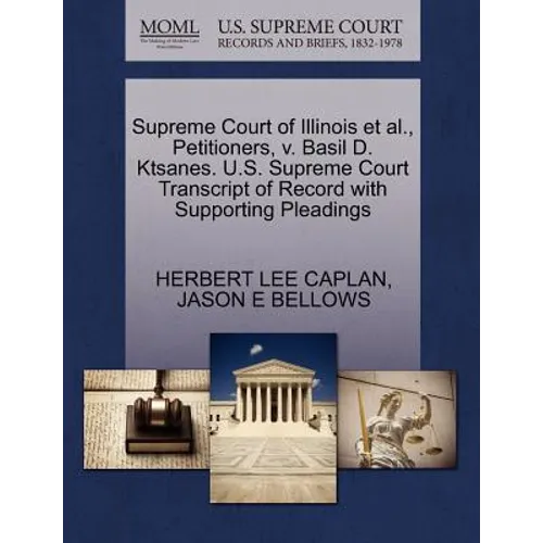 Supreme Court of Illinois Et Al., Petitioners, V. Basil D. Ktsanes. U.S. Supreme Court Transcript of Record with Supporting Pleadings - Paperback