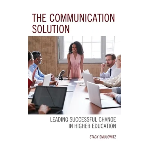 The Communication Solution: Leading Successful Change in Higher Education - Hardcover