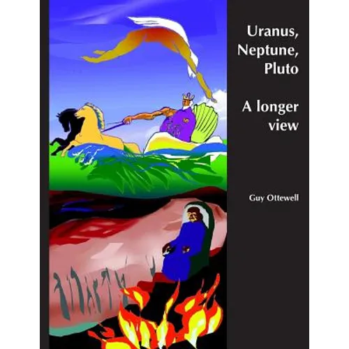 Uranus, Neptune, Pluto: A longer view of their history and their movements in the years ahead - Paperback