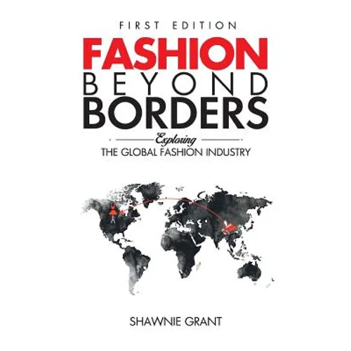 Fashion Beyond Borders: Exploring The Global Fashion Industry - Hardcover