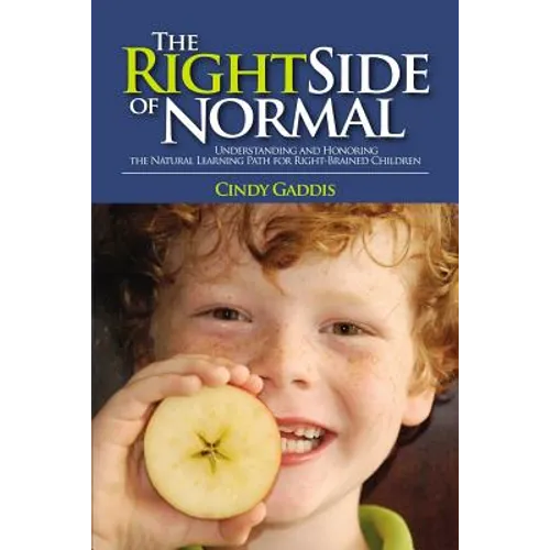 The Right Side of Normal: Understanding and Honoring the Natural Learning Path for Right-Brained Children - Paperback