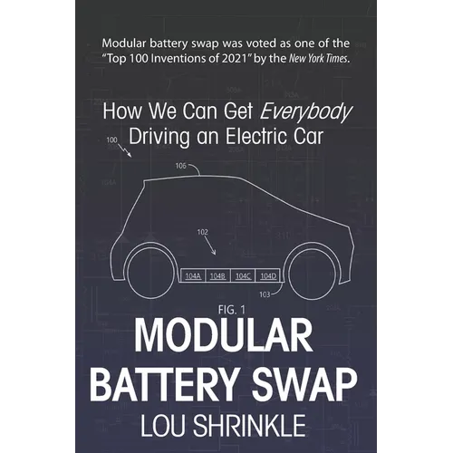 Modular Battery Swap: How We Can Get Everybody Driving an Electric Car - Paperback