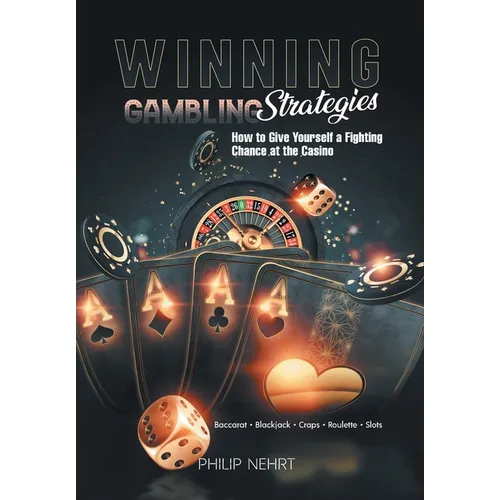 Winning Gambling Strategies: How to Give Yourself a Fighting Chance at the Casino - Hardcover