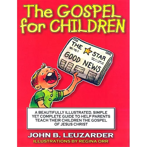 The Gospel for Children: A Simple, Yet Complete Guide to Help Parents Teach Their Children the Gospel of Jesus Christ - Paperback