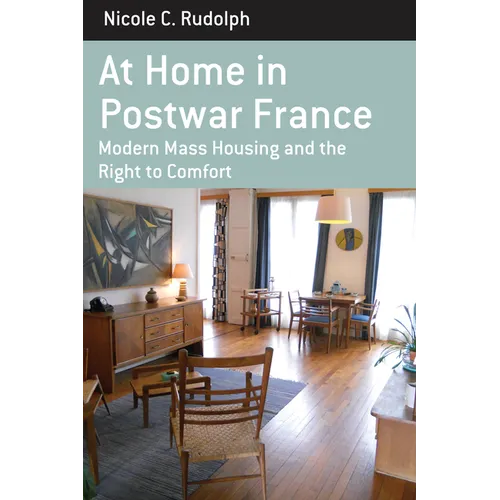 At Home in Postwar France: Modern Mass Housing and the Right to Comfort - Paperback