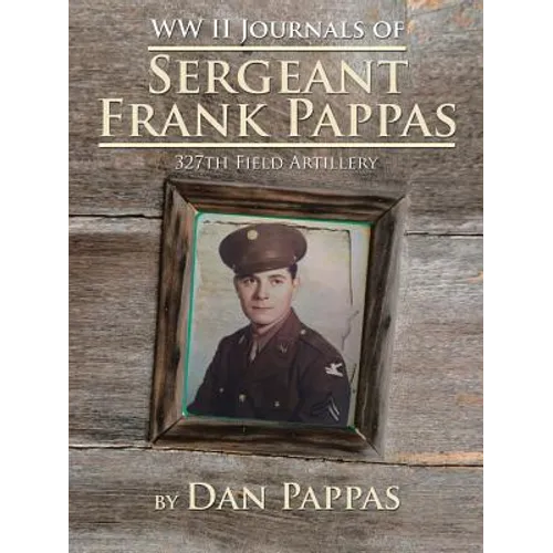 WW LL Journals of Sergeant Frank Pappas: 327th Field Artillery - Paperback