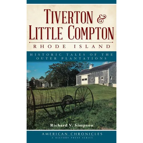 Tiverton & Little Compton, Rhode Island: Historic Tales of the Outer Plantations - Hardcover