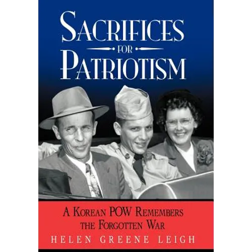 Sacrifices for Patriotism: A Korean POW Remembers the Forgotten War - Hardcover