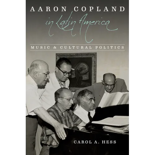 Aaron Copland in Latin America: Music and Cultural Politics - Paperback