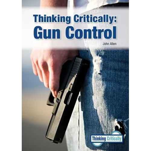Thinking Critically: Gun Control - Hardcover