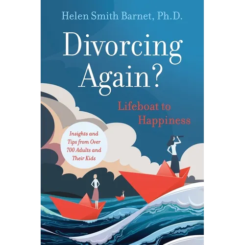 Divorcing Again? Lifeboat to Happiness: Insights and Tips from over 700 Adults and Their Children - Paperback