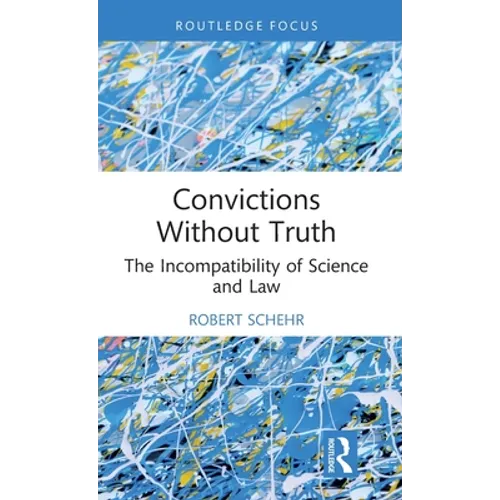 Convictions Without Truth: The Incompatibility of Science and Law - Hardcover