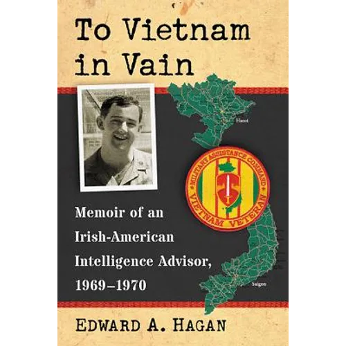 To Vietnam in Vain: Memoir of an Irish-American Intelligence Advisor, 1969-1970 - Paperback