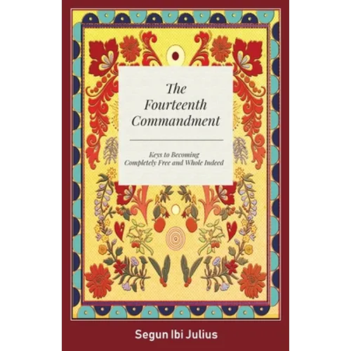 The Fourteenth Commandment: Keys to Becoming Completely Free and Whole Indeed - Paperback