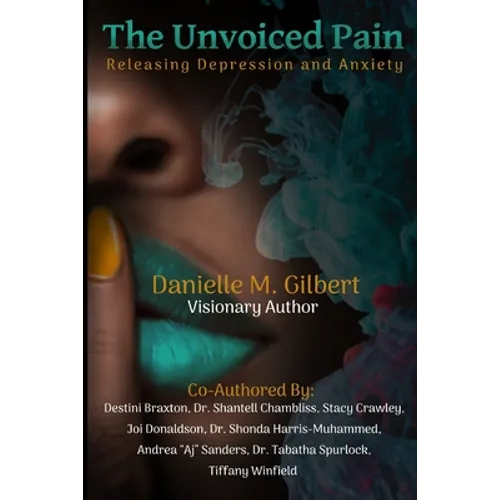 The Unvoiced Pain: Releasing Depression and Anxiety - Paperback