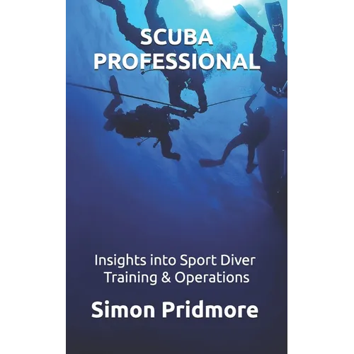 Scuba Professional: Insights into Sport Diver Training & Operations - Paperback