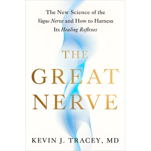 The Great Nerve: The New Science of the Vagus Nerve and How to Harness Its Healing Reflexes - Hardcover