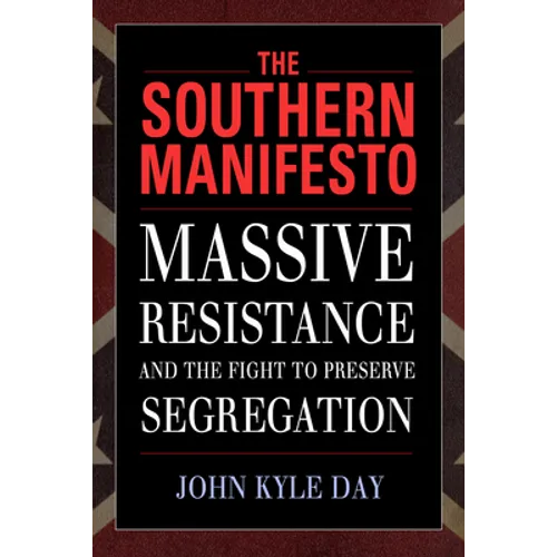The Southern Manifesto: Massive Resistance and the Fight to Preserve Segregation - Paperback