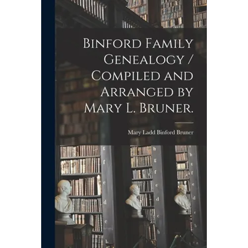 Binford Family Genealogy / Compiled and Arranged by Mary L. Bruner. - Paperback