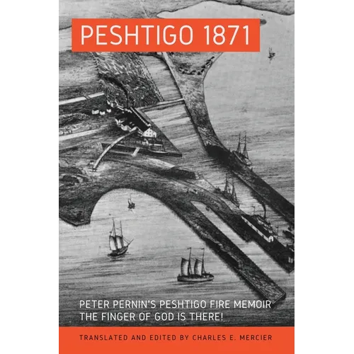 Peshtigo 1871: Peter Pernin's Peshtigo Fire Memoir The Finger of God Is There! - Paperback