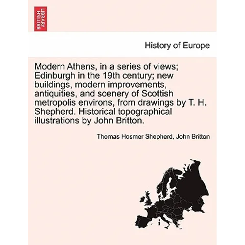 Modern Athens, in a Series of Views; Edinburgh in the 19th Century; New Buildings, Modern Improvements, Antiquities, and Scenery of Scottish Metropoli - Paperback