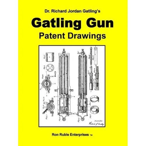 Dr. Richard Jordan Gatling's GATLING GUN PATENT DRAWINGS - Paperback