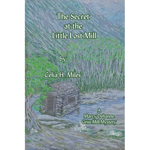 The Secret at the Little Lost Mill: A Marcy Dehanne Grist Mill Mystery - Paperback