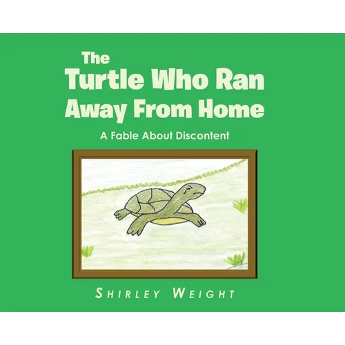 The Turtle Who Ran Away From Home: A Fable About Discontent - Hardcover