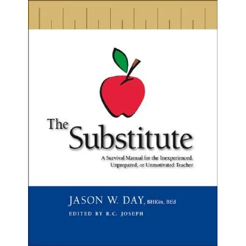 The Substitute: A Survival Manual for the Inexperienced, Unprepared, or Unmotivated Teacher - Paperback