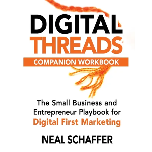 Digital Threads Companion Workbook: A Step-by-Step Guide for The Small Business and Entrepreneur Playbook for Digital First Marketing - Paperback