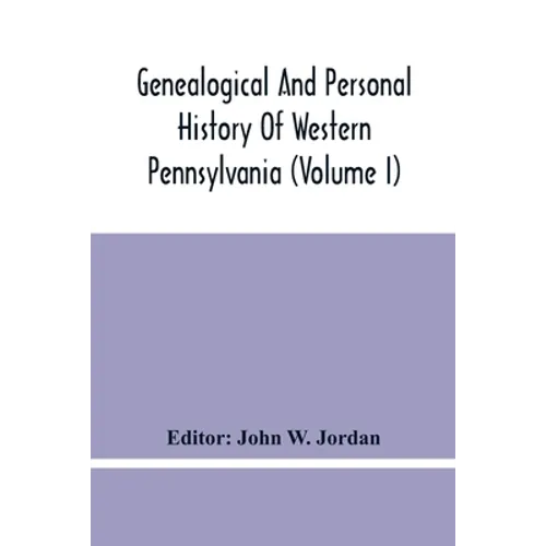 Genealogical And Personal History Of Western Pennsylvania (Volume I) - Paperback