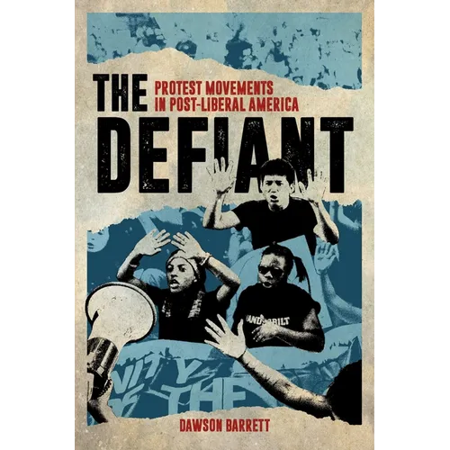 The Defiant: Protest Movements in Post-Liberal America - Hardcover