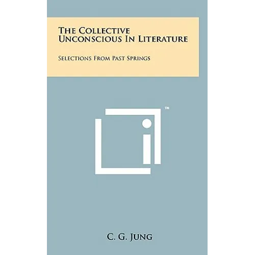 The Collective Unconscious in Literature: Selections from Past Springs - Hardcover