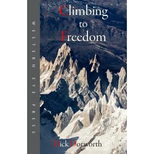 Climbing to Freedom: Climbs, Climbers & the Climbing Life - Paperback