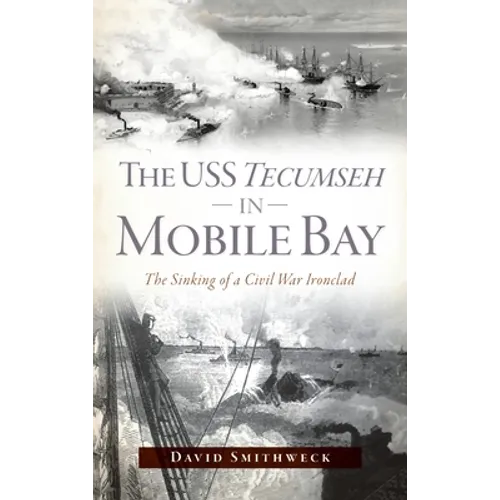 USS Tecumseh in Mobile Bay: The Sinking of a Civil War Ironclad - Hardcover