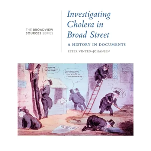 Investigating Cholera in Broad Street: A History in Documents: (From the Broadview Sources Series) - Paperback