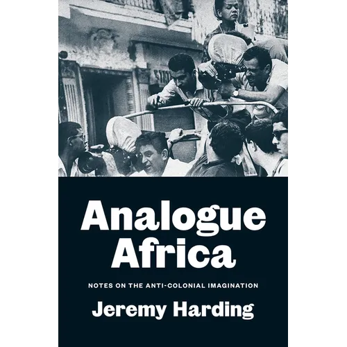 Analogue Africa: Notes on the Anti-Colonial Imagination - Hardcover