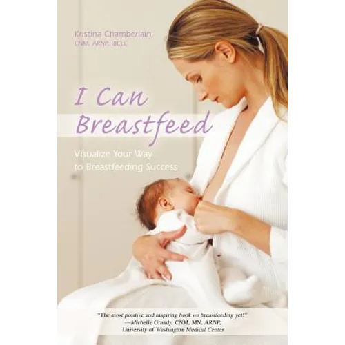 I Can Breastfeed: Visualize Your Way to Breastfeeding Success - Paperback