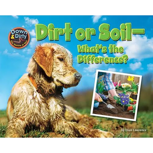 Dirt or Soil: What's the Difference? - Library Binding