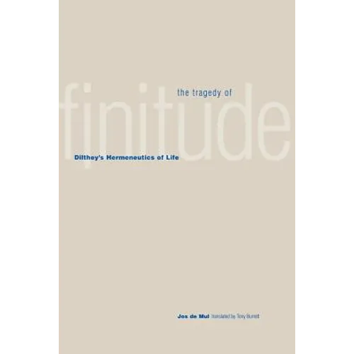 The Tragedy of Finitude: Dilthey's Hermeneutics of Life - Paperback