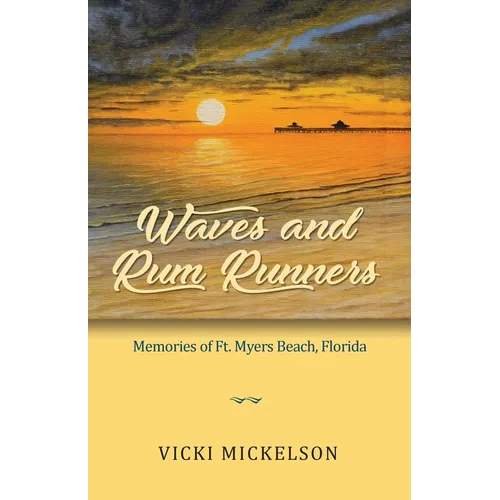 Waves and Rum Runners, Memories of Ft. Myers Beach, Florida - Paperback