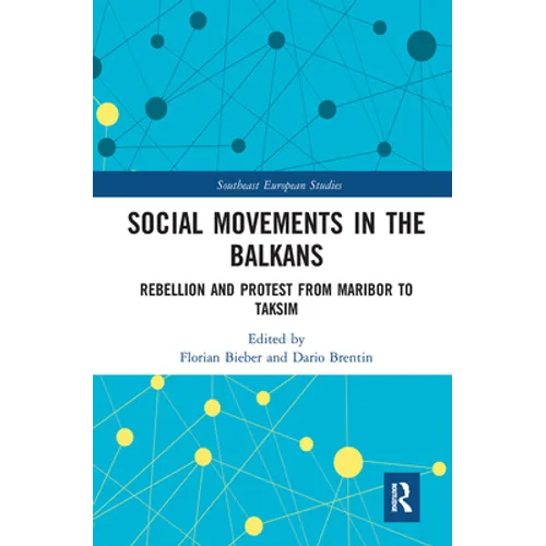 Social Movements in the Balkans: Rebellion and Protest from Maribor to Taksim - Paperback