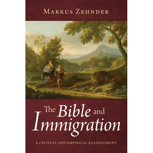 The Bible and Immigration: A Critical and Empirical Reassessment - Hardcover