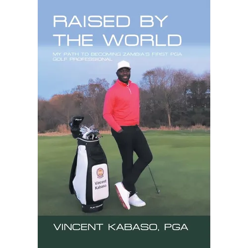 Raised by the World: My Path to Becoming Zambia's First Pga Golf Professional - Hardcover