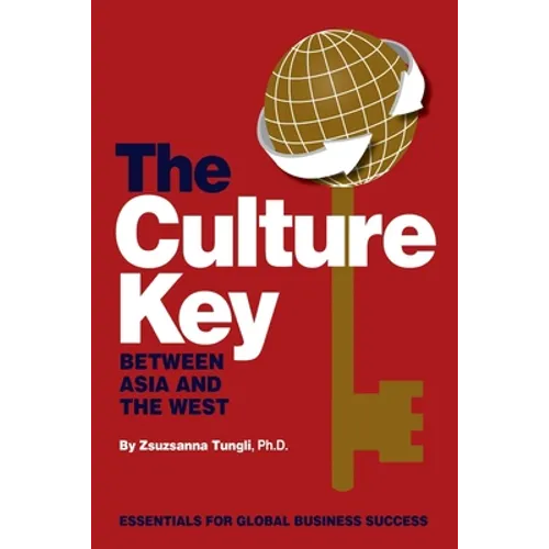 The Culture Key Between Asia and the West: Essentials For Global Business Success - Paperback