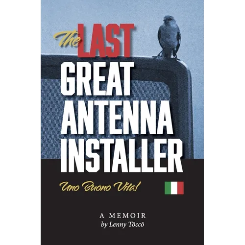 The Last Great Antenna Installer: Uno Buono Vita! - Paperback