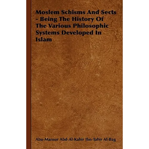 Moslem Schisms and Sects - Being the History of the Various Philosophic Systems Developed in Islam - Hardcover