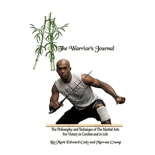 The Warrior's Journal: The Philosophy and Technique of The Martial Arts For Victory in Combat and in Life - Paperback