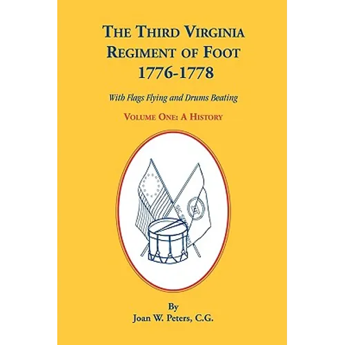 The Third Virginia Regiment of the Foot, 1776-1778, a History, Volume One. with Flags Flying and Drums Beating - Paperback