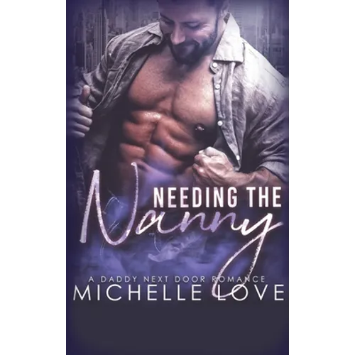 Needing the Nanny: A Daddy Next Door Romance - Hardcover